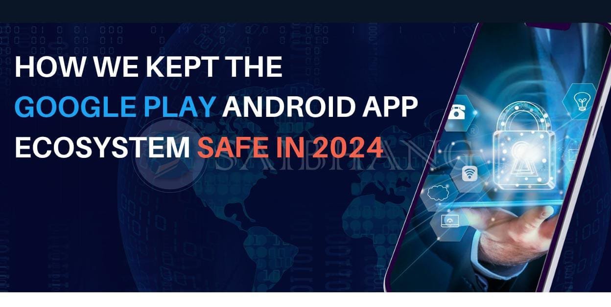 Google Play Android App Ecosystem Safe in 2024